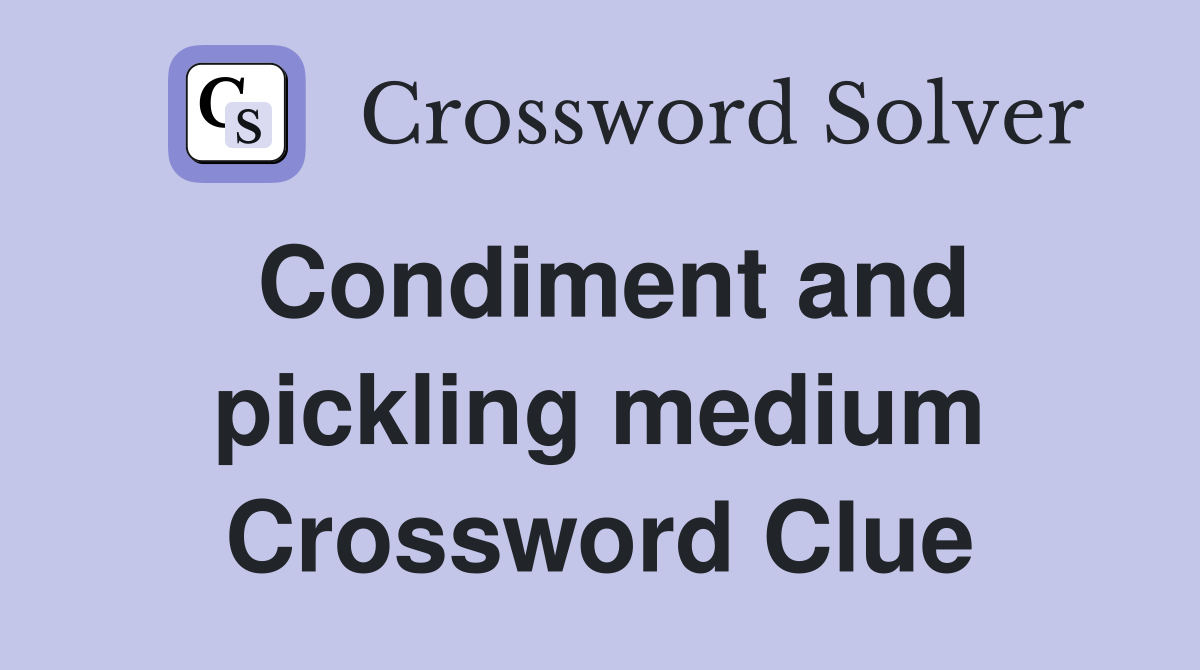 Condiment and pickling medium Crossword Clue Answers Crossword Solver